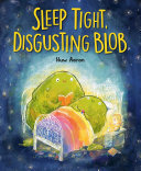 Image for "Sleep Tight, Disgusting Blob"